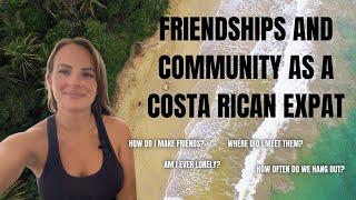 FRIENDSHIPS AS A COSTA RICAN EXPAT