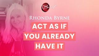 Rhonda Byrne on acting as if you already have it | ASK RHONDA