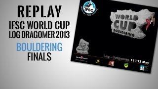 IFSC Climbing World Cup Log Dragomer 2013 - Bouldering - Replay Finals