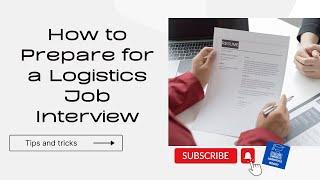 HOW TO PREPARE FOR A LOGISTICS JOB INTERVIEW ? 5 TIPS & TRICKS !