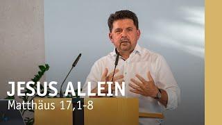 JESUS ALLEIN | Matthäus 17,1-8 | Ewald Koschel