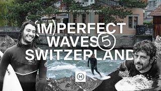 (Im)Perfect Waves Episode 5: Switzerland / Surfing deep in the mountains