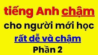 Tiếng Anh Chậm | Luyện Nghe Tiếng Anh Cho Người Lớn Tuổi | Học Tiếng Anh Giao Tiếp Cơ Bản | 2