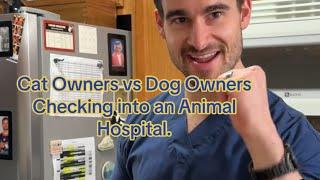 Cat Owners vs Dog Owners Checking into an Animal Hospital.