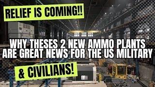 Relief Is Coming!! Why Theses 2 NEW Ammo Plants Are GREAT News For The US Military & Civilians!