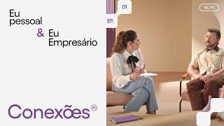 Conexões PJ Nubank EP#01 | Eu Pessoal & Eu Empresário