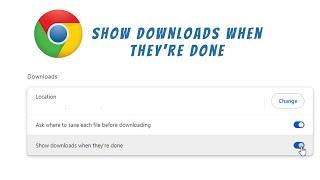 show downloads when they're done on google chrome