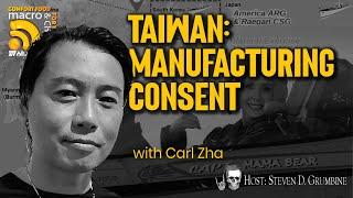 Taiwan: Manufacturing Consent with Carl Zha