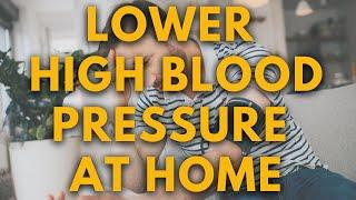 How to Quickly Lower High Blood Pressure at Home Without Medications!