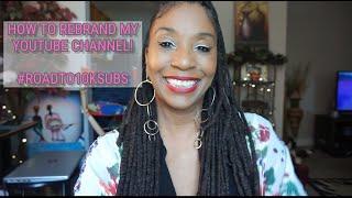 HOW TO REBRAND MY YOUTUBE CHANNEL!!! ( ROAD TO 10K SUBS)