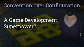 Convention over Configuration: A Game Development Superpower?