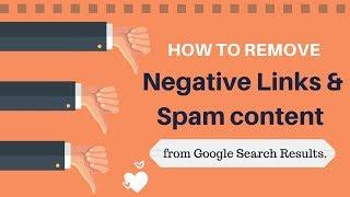 How to remove Negative links and Spam Content from Google Search Results