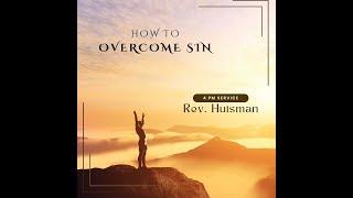 How to Overcome Sin (Pt. 1) | Colossians 3:5-11 | Pastor Steve Huisman | October 13, 2024