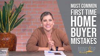 First Time Home Buyer Mistakes - What you NEED to know!