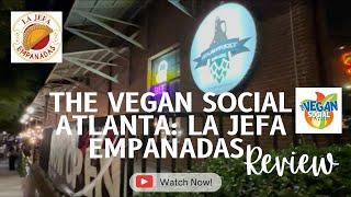 THE VEGAN SOCIAL ATLANTA EXPERIENCE AND REVIEW | LA JEFA EMPANADAS