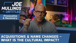 Acquisitions & Name Changes – What is the Cultural Impact?