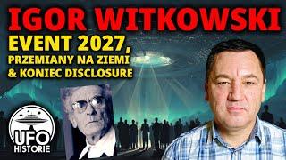 Igor Witkowski: Event 2027, koniec Disclosure i zaginione przepowiednie o. Klimuszko - ufo historie