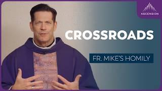 "The Place of the Way: The Crossroads" | 2nd Sunday of Lent (Fr. Mike's Homily) #sundayhomily