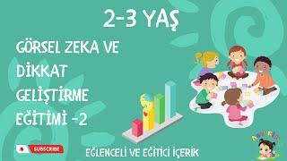 2-3 Yaş Çocuklar için Görsel Zeka Ve Dikkat Geliştirme Eğitimi 2 / Eğlenceli Görsel Zeka Oyunlu