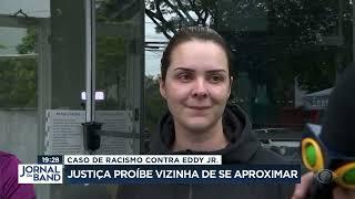Vizinha que fez ofensas racistas à Eddy Jr recebe ordem de afastamento - Jornal da Band