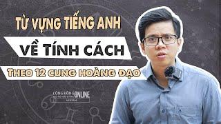 VỪA XEM BÓI VỪA HỌC TIẾNG ANH? - Học từ vựng về TÍNH CÁCH theo CUNG HOÀNG ĐẠO