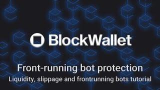 BlockWallet front-running bot protection. Frontrunning bots, slippage and liquidity tutorial.