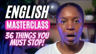 ENGLISH MASTERCLASS | 36 THINGS YOU MUST STOP DOING IN ORDER  TO IMPROVE YOUR ENGLISH FLUENCY