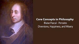 Blaise Pascal, Pensées | Diversions, Happiness, and Misery | Philosophy Core Concepts