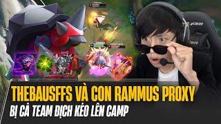 THEBAUSFFS VÀ CON RAMMUS PROXY CỰC GỢI ĐÒN BỊ CẢ TEAM ĐỊCH KÉO LÊN CAMP CÙNG CÁI KẾT BẤT NGỜ