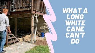 Limitations of Long White Canes for the Blind and Visually Impaired
