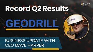 GeoDrill (GEO) Dave Harper Discusses Record Q2 Financial Results: Revenue +26% & EBITDA +72%.