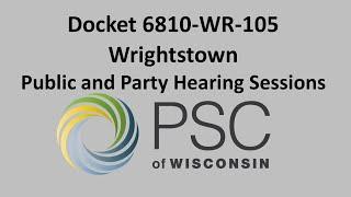 Docket 6810-WR-105 Wrightstown Public and Party Hearing Sessions