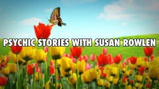 Psychic Stories With Susan Rowlen - The Power of Spirit