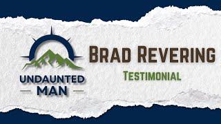 Brad Revering - Undaunted Man Testimonial