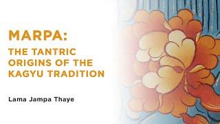 Marpa: the tantric origins of the Kagyu tradition