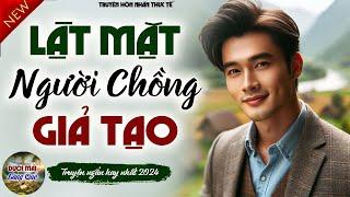 HAY QUÁ! Không nghe tiếc đứt ruột: LẬT MẶT NGƯỜI CHỒNG GIẢ TẠO - Đọc truyện đêm khuya mới nhất 2024