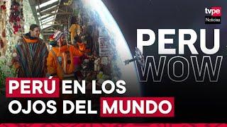 Promperú presenta la campaña internacional Perú Wow para impulsar el turismo en el país