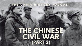 The Chinese Civil War (Part 2) | The China History Podcast | Ep. 120