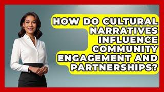 How Do Cultural Narratives Influence Community Engagement and Partnerships? - Anecdotes in Quotation