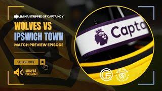 WOLVES vs IPSWICH PREVIEW - New Captain, New Chapter