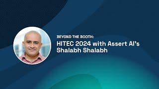 Beyond the Booth: HITEC 2024 with Assert AI's Shalabh Shalabh