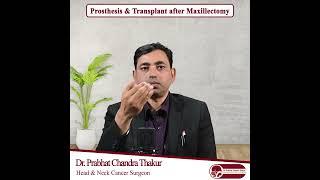 Prosthesis & Transplant after Maxillectomy | Dr. Prabhat Thakur