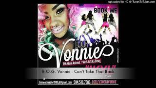 B.O.G Vonnie - Can't Take That Back  (Produced By Sissy Nobby)