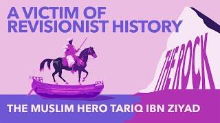 A VICTIM OF REVISIONIST HISTORY – The Muslim Hero Tariq Ibn Ziyad