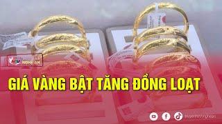 Giá vàng bật tăng đồng loạt