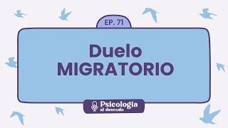 Duelo Migratorio: la vida después de migrar | Psicología al Desnudo - T1 E71