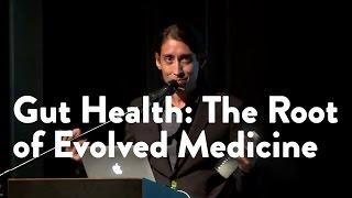 Gut Health : The Root of Evolved Medicine - Functional Forum February 2016