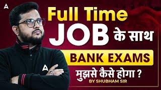 How to Manage BANK EXAMS Preparation with a Full-Time JOB? | By Shubham Sir