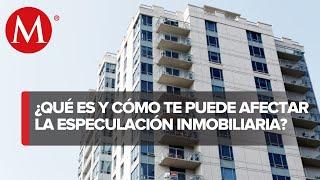 ¿Qué es la especulación inmobiliaria y cómo afecta a México?