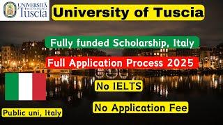 University of Tuscia Application process 2025, fully funded scholarships italy, No IELTS, No Fee